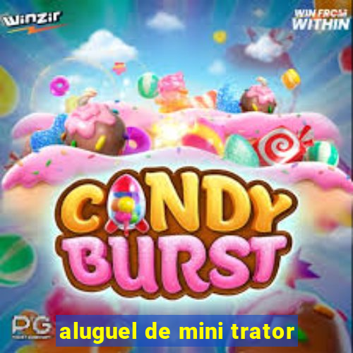 aluguel de mini trator